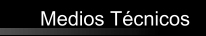 Medios T&eacute;cnicos